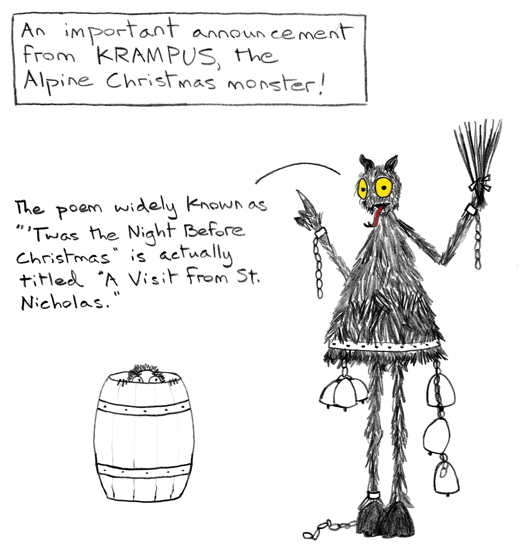 Krampusnacht was a couple days ago, but I imagine he sticks around until Christmas.